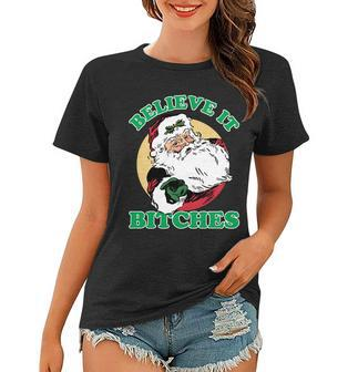 Believe It Bitches - Santa Funny Christmas Tshirt Women T-shirt - Monsterry UK