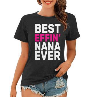 Best Effin Nana Ever Women T-shirt - Monsterry AU