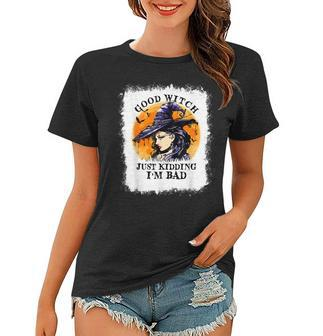 Bleached Good Witch Just Kidding Im Bad Halloween Witch Women T-shirt - Seseable