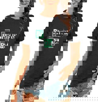 Breaking Dad V2 Women T-shirt - Thegiftio UK