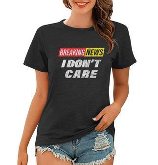 Breaking News I Dont Care Distressed Graphic Women T-shirt - Monsterry AU