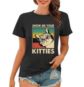 Cat Show Me Your Kitties Funny Cats Lover Vintage Women T-shirt - Monsterry AU