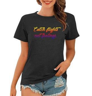 Catch Flights Not Feelings Travelling Gift Graphic Design Printed Casual Daily Basic V3 Women T-shirt - Thegiftio UK