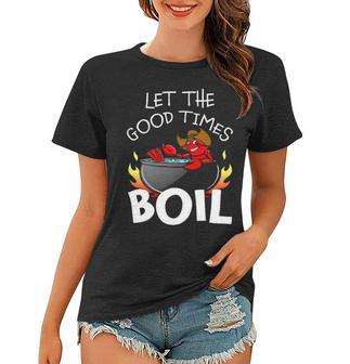 Crawfish Let The Good Times Boil Crayfish Women T-shirt - Thegiftio