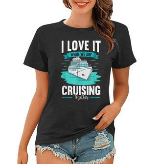 Cruise I Love It When We Are Cruising Together V2 Women T-shirt - Thegiftio UK