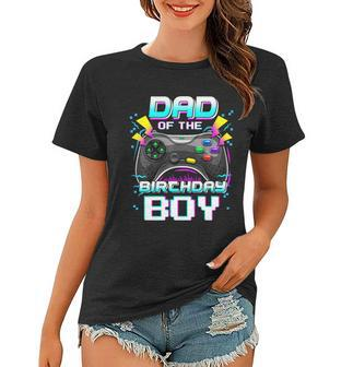 Dad Of The Birthday Boy Matching Video Gamer Birthday Party Tshirt Women T-shirt - Monsterry