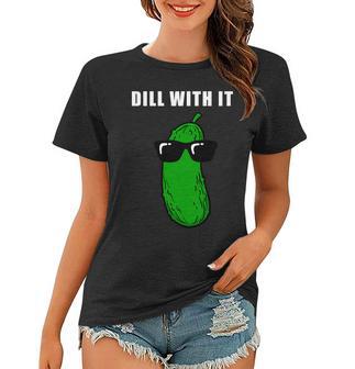 Dill With It Tshirt Women T-shirt - Monsterry AU