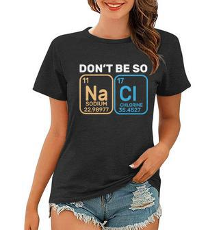 Dont Be So Salty Funny Chemistry Women T-shirt - Monsterry CA