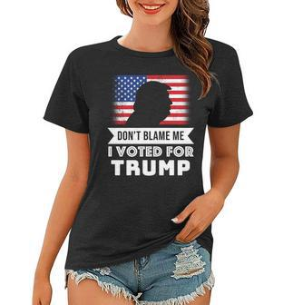 Dont Blame Me I Voted For Trump Tshirt Women T-shirt - Monsterry