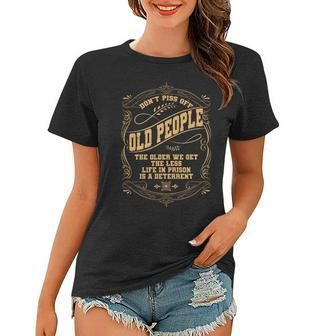 Dont Piss Off Old People We Get Less Life In Prison Women T-shirt - Thegiftio