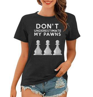 Dont Underestimate My Pawns Chess Lovers Never Pawn Women T-shirt - Seseable