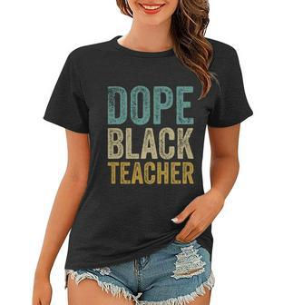 Dope Black Teacher Gift Women T-shirt - Monsterry