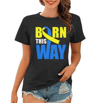 Down Syndrome Born This Way Ribbon Women T-shirt - Monsterry DE