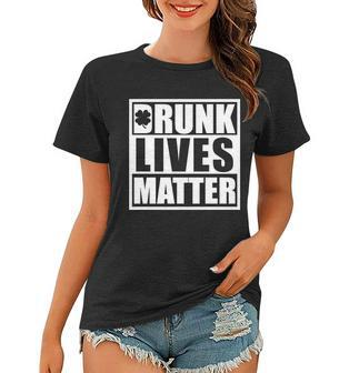 Drunk Lives Matter St Patricks Day Funny Saint Pattys Women T-shirt - Thegiftio UK