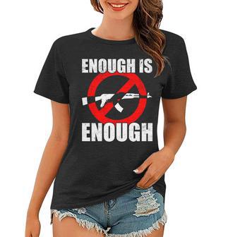 Enough Is Enough Gun Control Anti-Gun Tshirt Women T-shirt - Monsterry UK