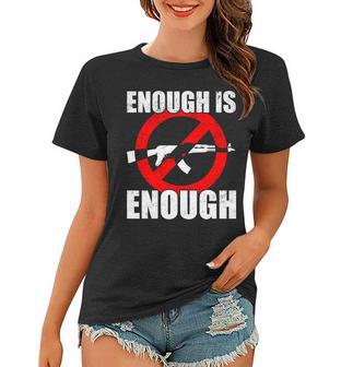 Enough Is Enough Gun Control Anti-Gun Women T-shirt - Thegiftio