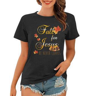 Fall For Jesus He Never Leaves Christian Autumn Season Women T-shirt - Monsterry