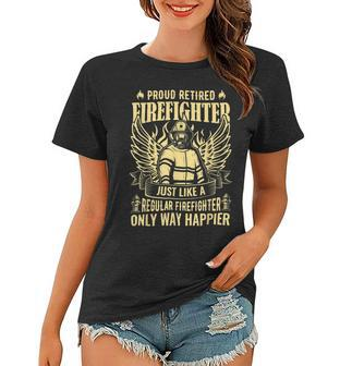 Firefighter Proud Retired Firefighter Like A Regular Only Way Happier_ Women T-shirt - Seseable
