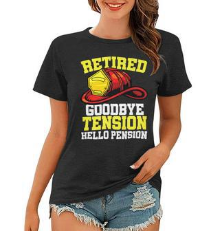 Firefighter Retired Goodbye Tension Hello Pension Firefighter V3 Women T-shirt - Seseable