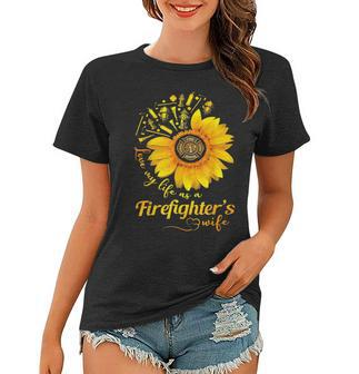 Firefighter Sunflower Love My Life As A Firefighters Wife Women T-shirt - Seseable