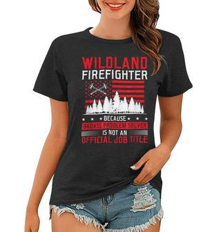 Firefighter Wildland Firefighter Job Title Rescue Wildland Firefighting Women T-shirt - Seseable