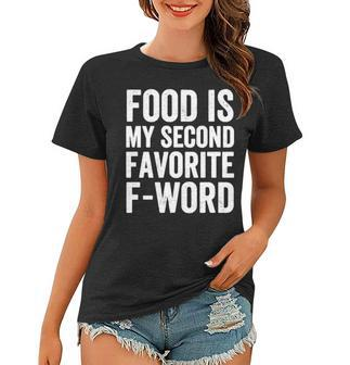 Food Is My Second Favorite F Word Women T-shirt - Seseable