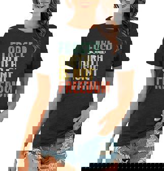 Forced Birth Is Not Freedom Pro Choice Vintage Women T-shirt - Thegiftio