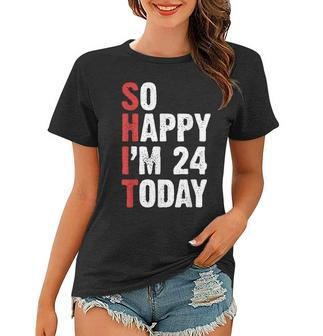 Funny 24 Years Old Birthday Vintage So Happy Im 24 Today Women T-shirt - Seseable