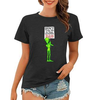 Funny Anti Biden Dont Take Me To Your Leader Idiot Funny Alien Women T-shirt - Monsterry DE