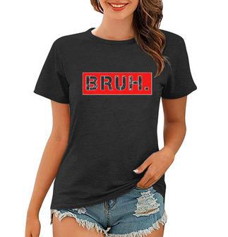 Funny Bruh Meme Women T-shirt - Monsterry