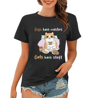 Funny Cat Meme Dogs Have Masters Cats Have Staff Cat Lover Gift V3 Women T-shirt - Monsterry