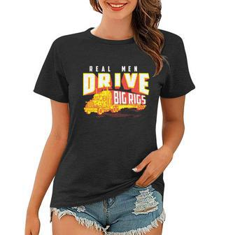 Funny Cool Real Drive Big Rigs For Truck Driver Great Gift Women T-shirt - Monsterry DE