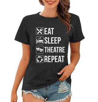 Funny Eat Sleep Theatre Repeat Gift Women T-shirt - Monsterry