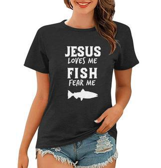 Funny Fishing Jesus Loves Fish Fear Me Christian Women T-shirt - Monsterry DE