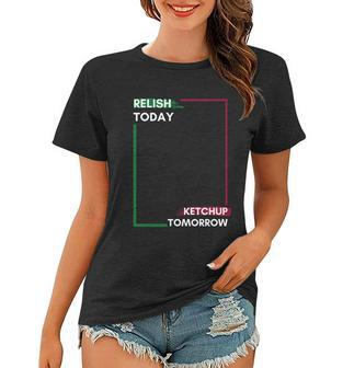 Funny Hot Dog Food Saying Relish Today Ketchup Tomorrow Gift Women T-shirt - Monsterry AU