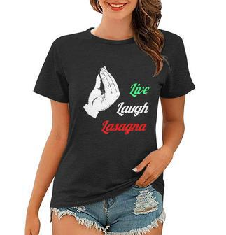 Funny Live Laugh Lasagna Tshirt Funny Lasagna Lovers Tshirt Women T-shirt - Monsterry