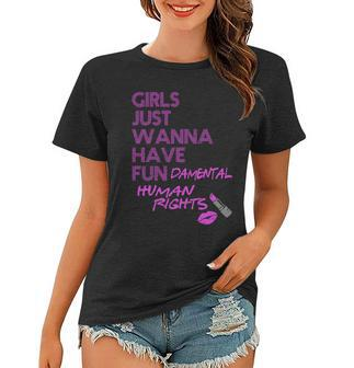 Girls Just Wanna Have Fundamental Human Rights Women T-shirt - Monsterry UK