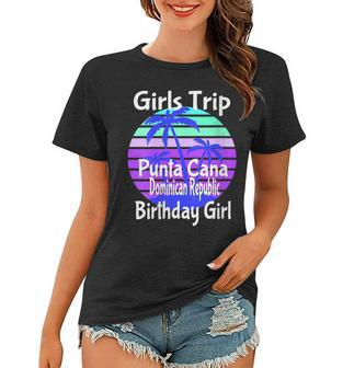 Girls Trip Punta Cana Dominican Republic Birthday Girl Squad Women T-shirt - Seseable