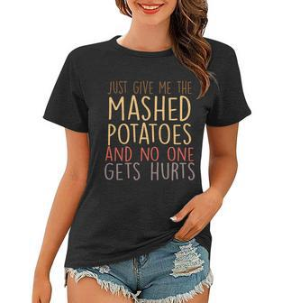 Give Me Mashed Potatoes No One Gets Hurt T-Shirt Graphic Design Printed Casual Daily Basic Women T-shirt