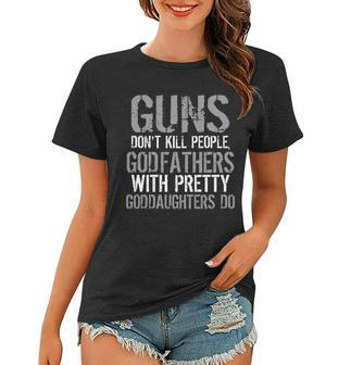 Godfathers With Pretty Goddaughters Kill People Tshirt Women T-shirt - Monsterry