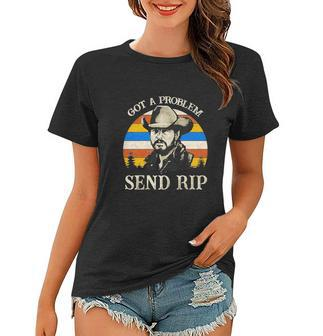 Got A Problem Send Rip Tshirt Women T-shirt - Monsterry