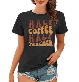 Half Coffee Half Teacher Funny Teacher Inspirational Retro V3 Women T-shirt - Seseable
