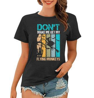 Halloween Costume Witch Dont Make Me Get My Flying Monkeys Women T-shirt - Seseable