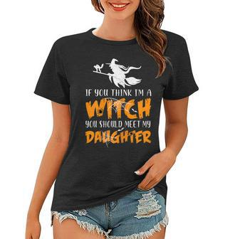 Halloween If You Think Im Witch You Should Meet My Daughter Women T-shirt - Seseable