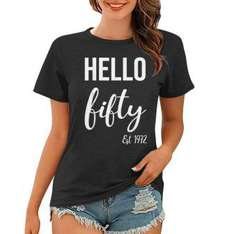 Hello 50 Fifty Est 1972 50Th Birthday 50 Years Old Women T-shirt - Seseable