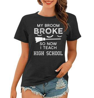 High School Teacher Halloween My Broom Broke Women T-shirt - Thegiftio UK