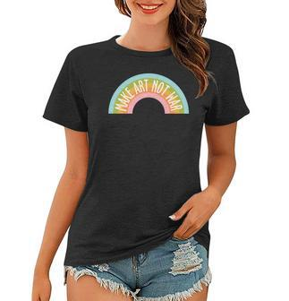 Hippie Rainbow Make Art Not War Custom Women T-shirt - Seseable
