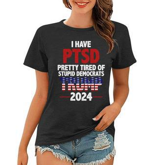 I Have Ptsd Pretty Tired Of Stupid Democrats Trump 2024 Women T-shirt - Thegiftio UK