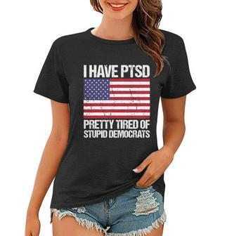 I Have Ptsd Pretty Tired Of Stupid Democrats V2 Women T-shirt - Monsterry DE
