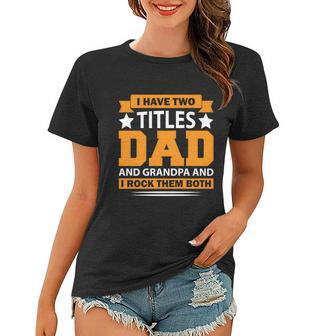 I Have Two Titles Dad And Grandpa Cute Gift Fathers Day Gift Women T-shirt - Monsterry